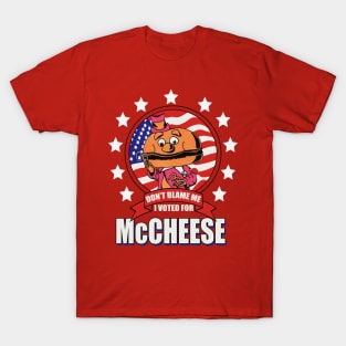 Don't Blame Me, I Voted for McCheese T-Shirt